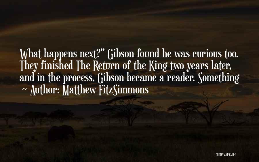 Matthew FitzSimmons Quotes: What Happens Next? Gibson Found He Was Curious Too. They Finished The Return Of The King Two Years Later, And