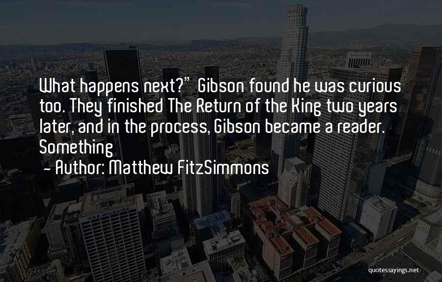 Matthew FitzSimmons Quotes: What Happens Next? Gibson Found He Was Curious Too. They Finished The Return Of The King Two Years Later, And
