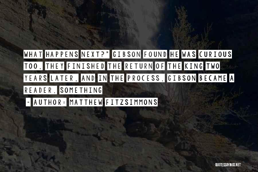 Matthew FitzSimmons Quotes: What Happens Next? Gibson Found He Was Curious Too. They Finished The Return Of The King Two Years Later, And