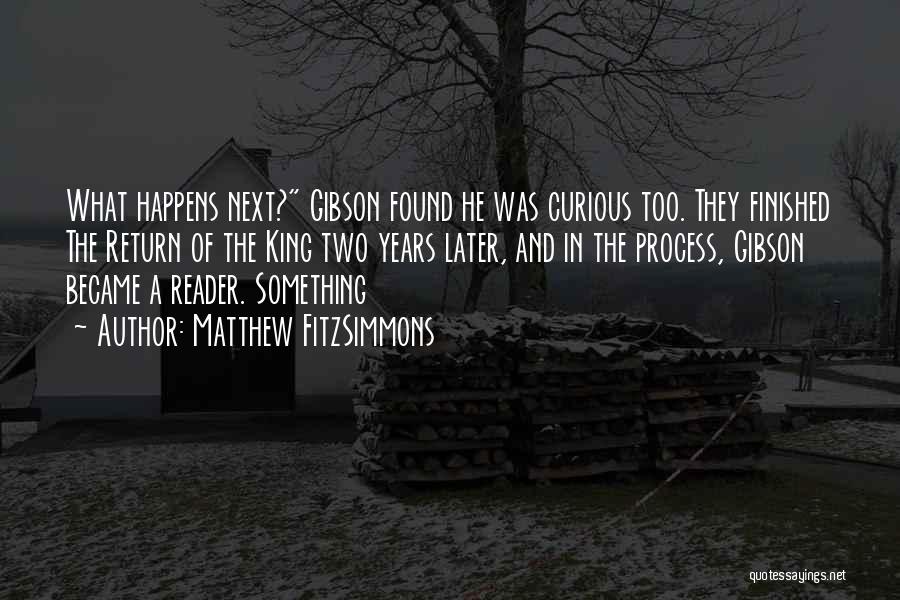 Matthew FitzSimmons Quotes: What Happens Next? Gibson Found He Was Curious Too. They Finished The Return Of The King Two Years Later, And