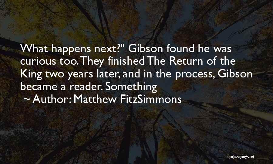 Matthew FitzSimmons Quotes: What Happens Next? Gibson Found He Was Curious Too. They Finished The Return Of The King Two Years Later, And