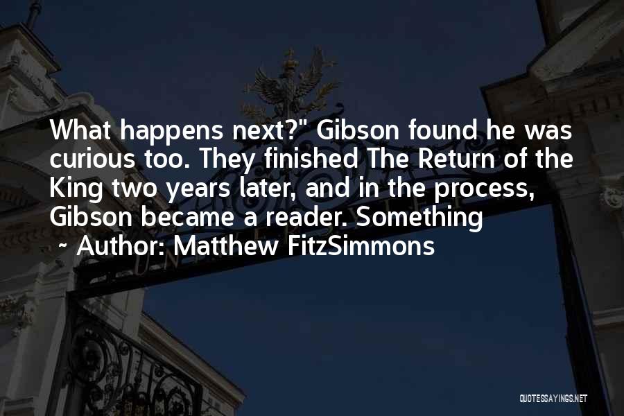 Matthew FitzSimmons Quotes: What Happens Next? Gibson Found He Was Curious Too. They Finished The Return Of The King Two Years Later, And