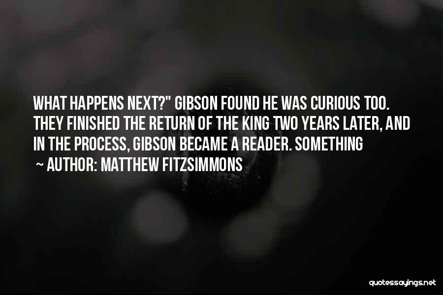 Matthew FitzSimmons Quotes: What Happens Next? Gibson Found He Was Curious Too. They Finished The Return Of The King Two Years Later, And