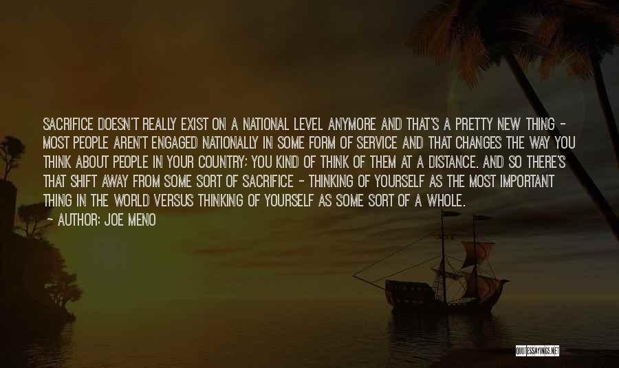 Joe Meno Quotes: Sacrifice Doesn't Really Exist On A National Level Anymore And That's A Pretty New Thing - Most People Aren't Engaged