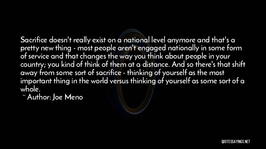 Joe Meno Quotes: Sacrifice Doesn't Really Exist On A National Level Anymore And That's A Pretty New Thing - Most People Aren't Engaged