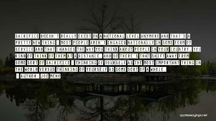Joe Meno Quotes: Sacrifice Doesn't Really Exist On A National Level Anymore And That's A Pretty New Thing - Most People Aren't Engaged