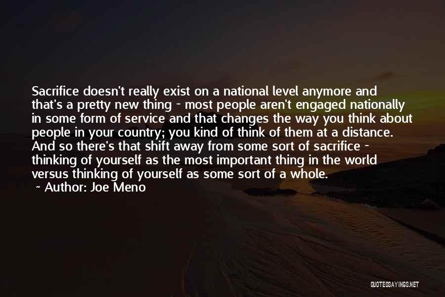Joe Meno Quotes: Sacrifice Doesn't Really Exist On A National Level Anymore And That's A Pretty New Thing - Most People Aren't Engaged