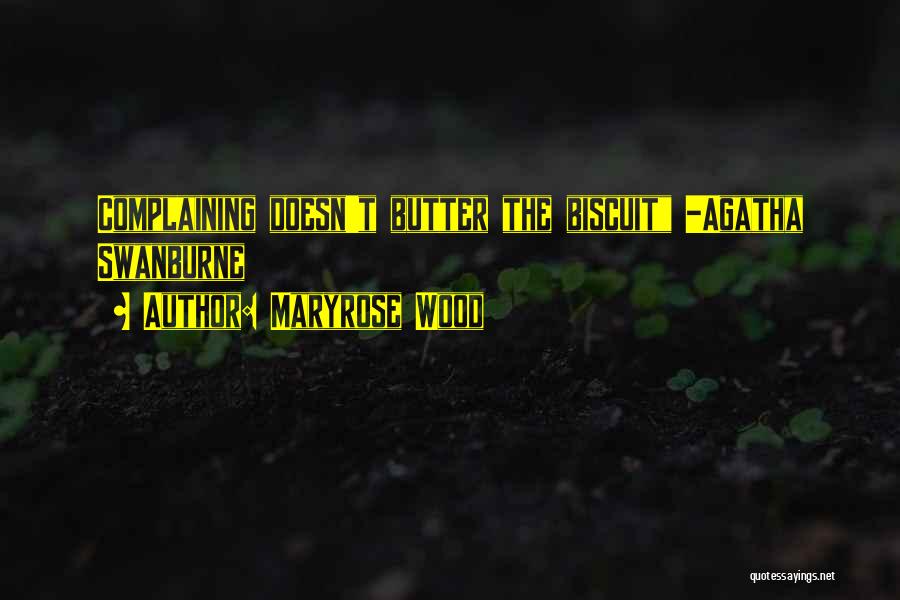 Maryrose Wood Quotes: Complaining Doesn't Butter The Biscuit -agatha Swanburne