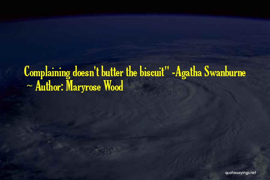 Maryrose Wood Quotes: Complaining Doesn't Butter The Biscuit -agatha Swanburne