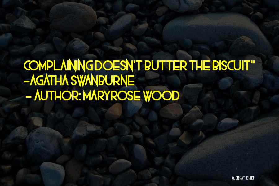 Maryrose Wood Quotes: Complaining Doesn't Butter The Biscuit -agatha Swanburne