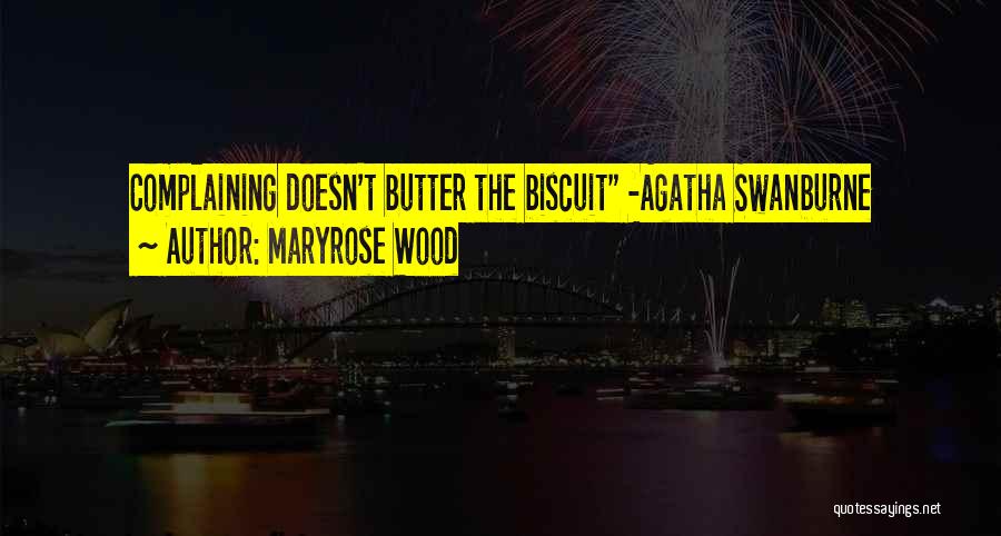 Maryrose Wood Quotes: Complaining Doesn't Butter The Biscuit -agatha Swanburne