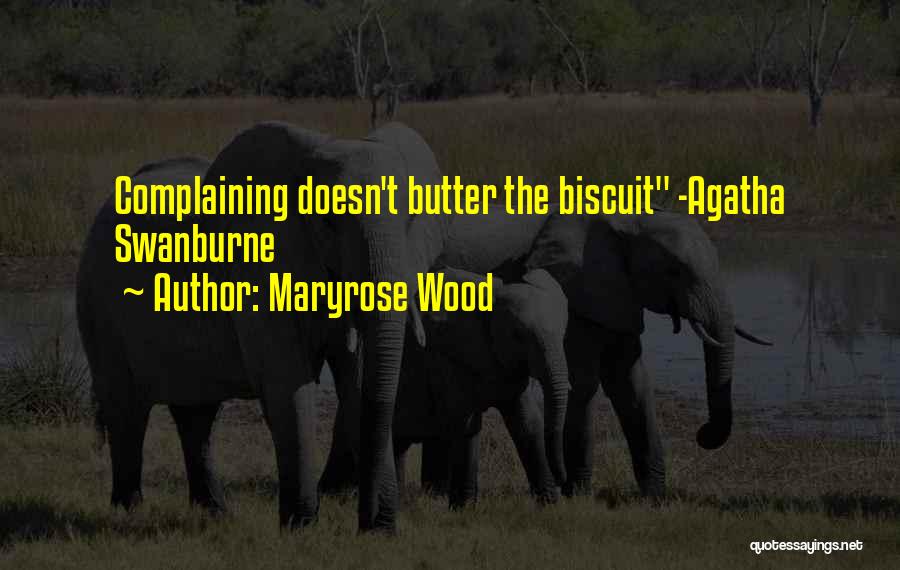 Maryrose Wood Quotes: Complaining Doesn't Butter The Biscuit -agatha Swanburne