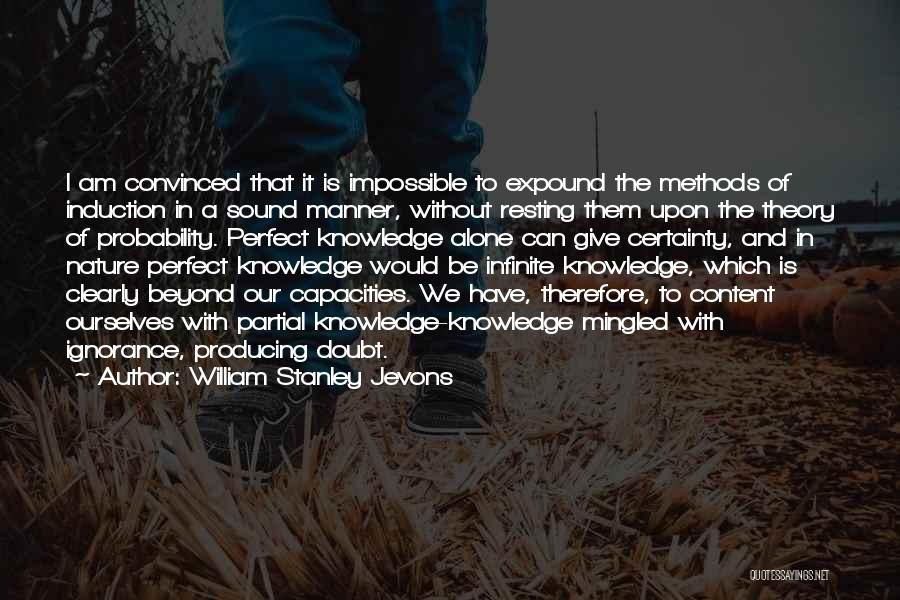 William Stanley Jevons Quotes: I Am Convinced That It Is Impossible To Expound The Methods Of Induction In A Sound Manner, Without Resting Them