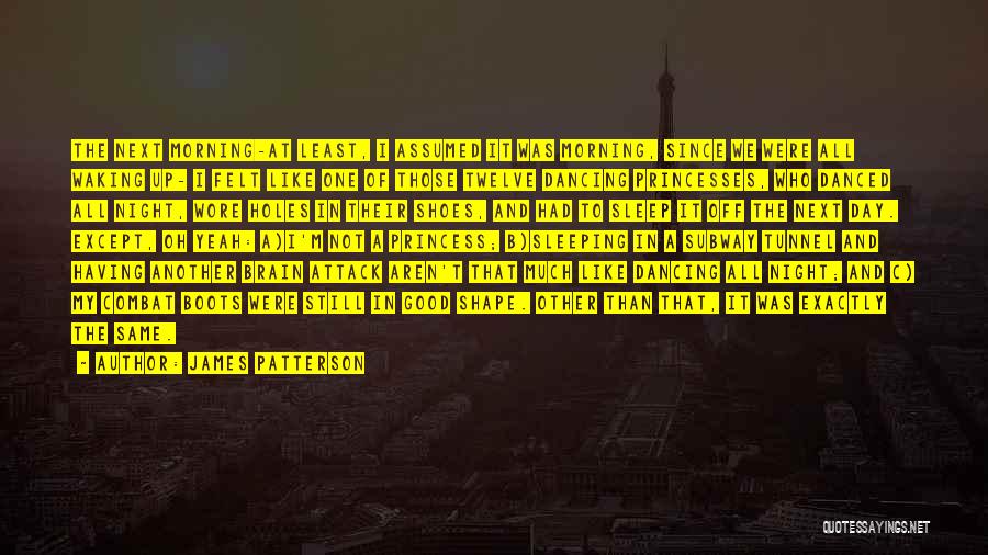 James Patterson Quotes: The Next Morning-at Least, I Assumed It Was Morning, Since We Were All Waking Up- I Felt Like One Of