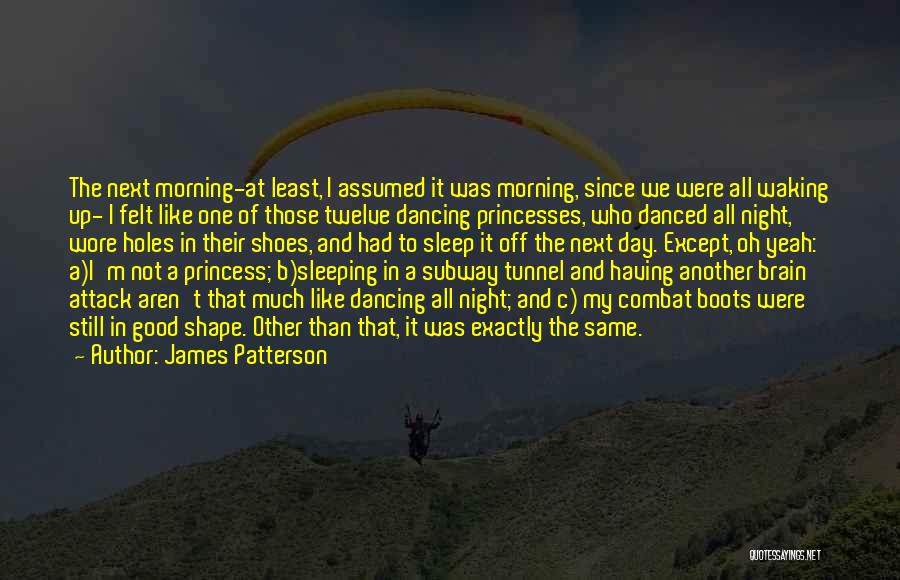 James Patterson Quotes: The Next Morning-at Least, I Assumed It Was Morning, Since We Were All Waking Up- I Felt Like One Of