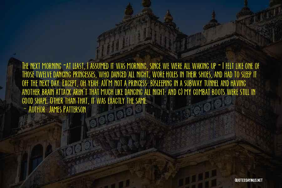 James Patterson Quotes: The Next Morning-at Least, I Assumed It Was Morning, Since We Were All Waking Up- I Felt Like One Of