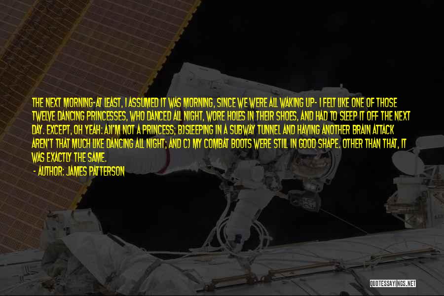 James Patterson Quotes: The Next Morning-at Least, I Assumed It Was Morning, Since We Were All Waking Up- I Felt Like One Of