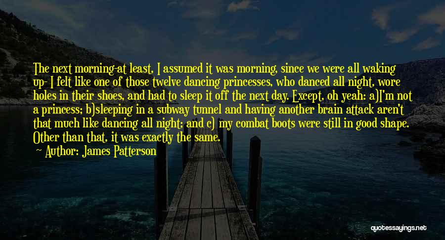 James Patterson Quotes: The Next Morning-at Least, I Assumed It Was Morning, Since We Were All Waking Up- I Felt Like One Of