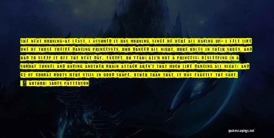 James Patterson Quotes: The Next Morning-at Least, I Assumed It Was Morning, Since We Were All Waking Up- I Felt Like One Of