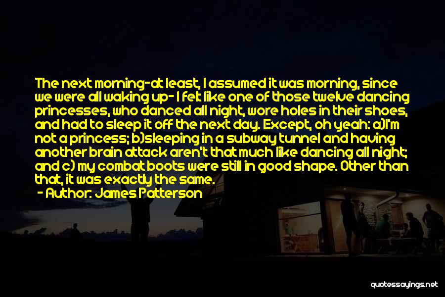 James Patterson Quotes: The Next Morning-at Least, I Assumed It Was Morning, Since We Were All Waking Up- I Felt Like One Of