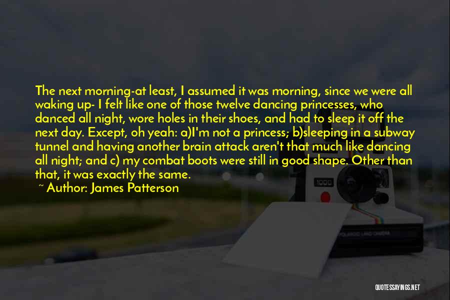 James Patterson Quotes: The Next Morning-at Least, I Assumed It Was Morning, Since We Were All Waking Up- I Felt Like One Of