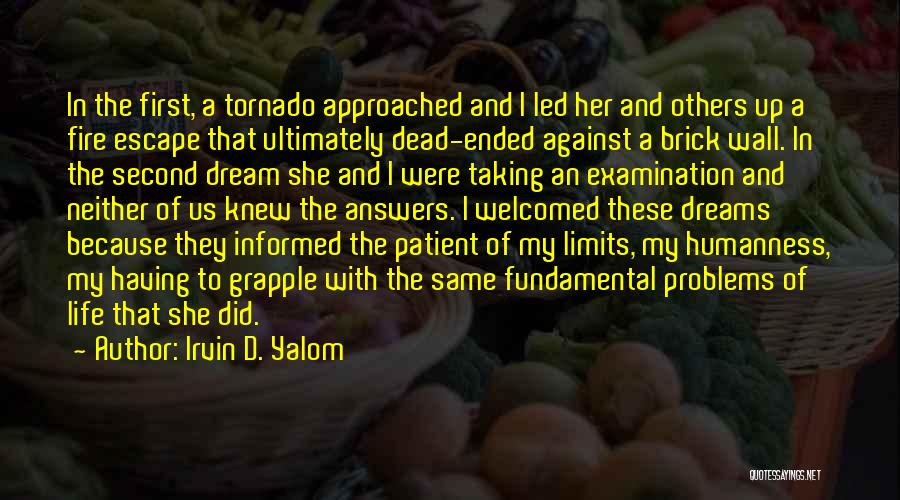 Irvin D. Yalom Quotes: In The First, A Tornado Approached And I Led Her And Others Up A Fire Escape That Ultimately Dead-ended Against