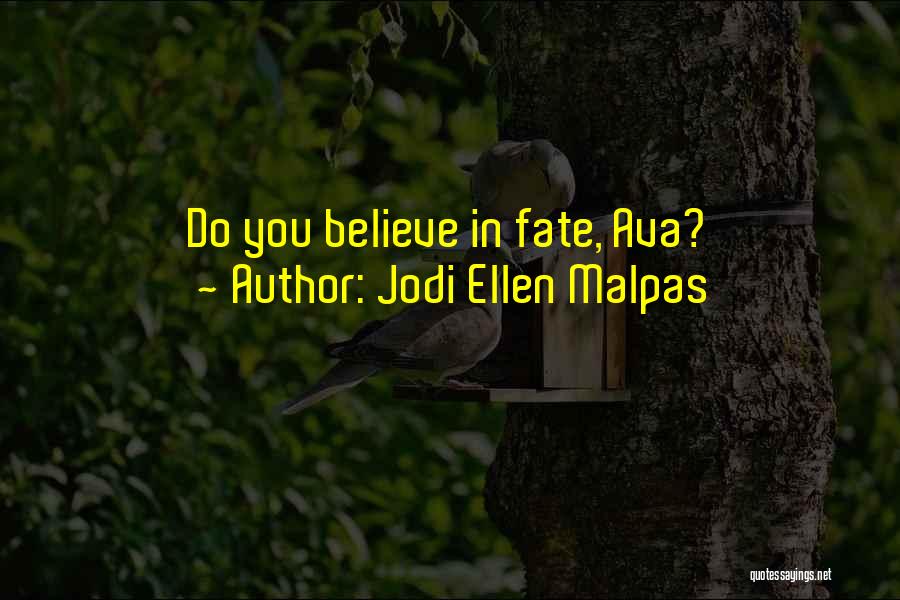 Jodi Ellen Malpas Quotes: Do You Believe In Fate, Ava?