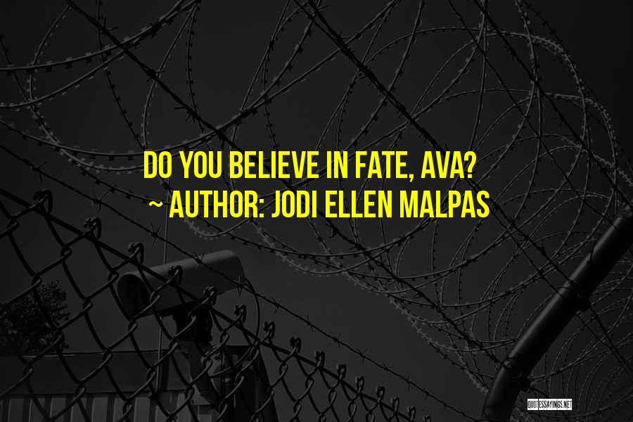 Jodi Ellen Malpas Quotes: Do You Believe In Fate, Ava?