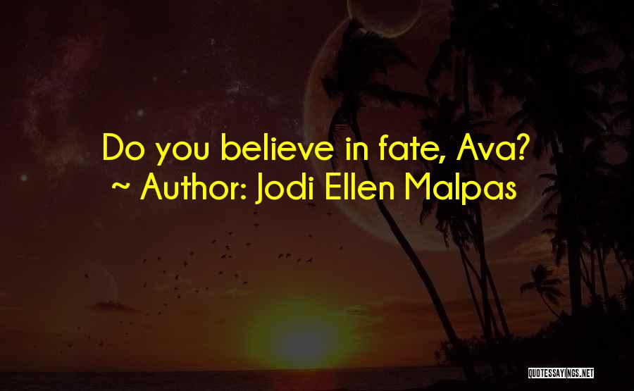 Jodi Ellen Malpas Quotes: Do You Believe In Fate, Ava?