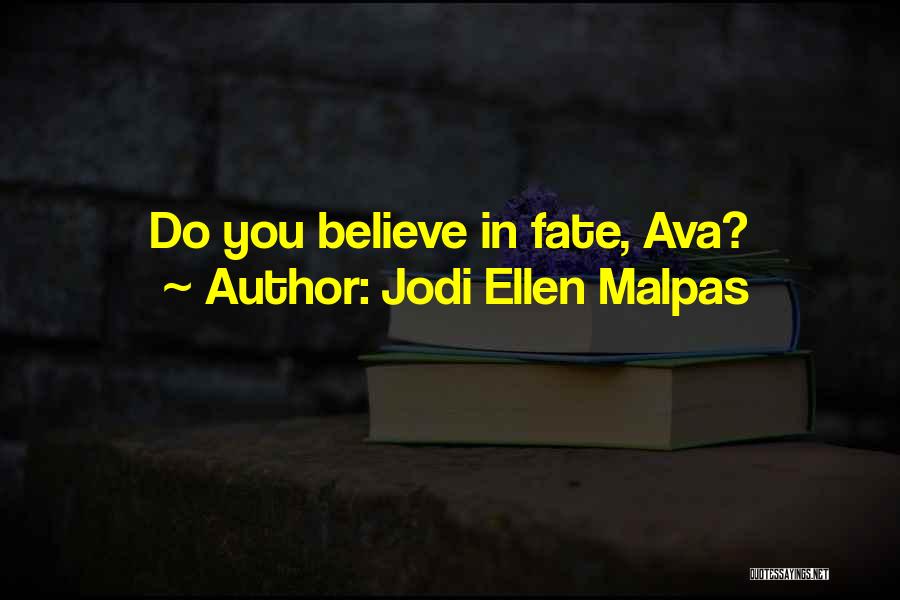 Jodi Ellen Malpas Quotes: Do You Believe In Fate, Ava?