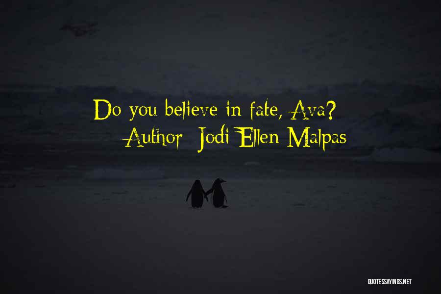 Jodi Ellen Malpas Quotes: Do You Believe In Fate, Ava?