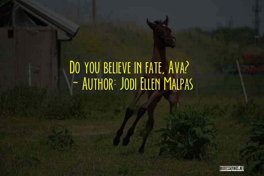 Jodi Ellen Malpas Quotes: Do You Believe In Fate, Ava?
