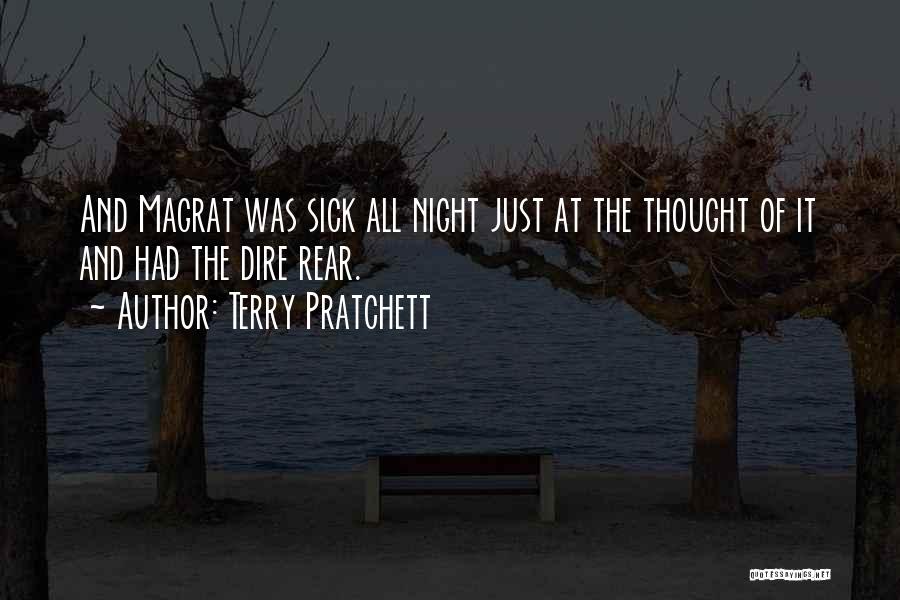 Terry Pratchett Quotes: And Magrat Was Sick All Night Just At The Thought Of It And Had The Dire Rear.
