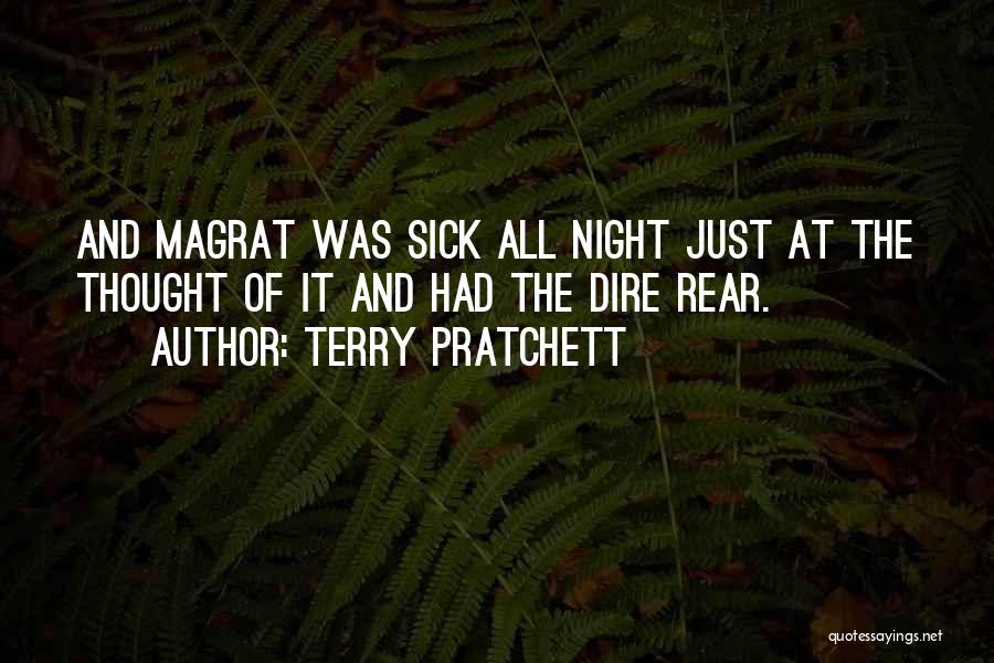 Terry Pratchett Quotes: And Magrat Was Sick All Night Just At The Thought Of It And Had The Dire Rear.