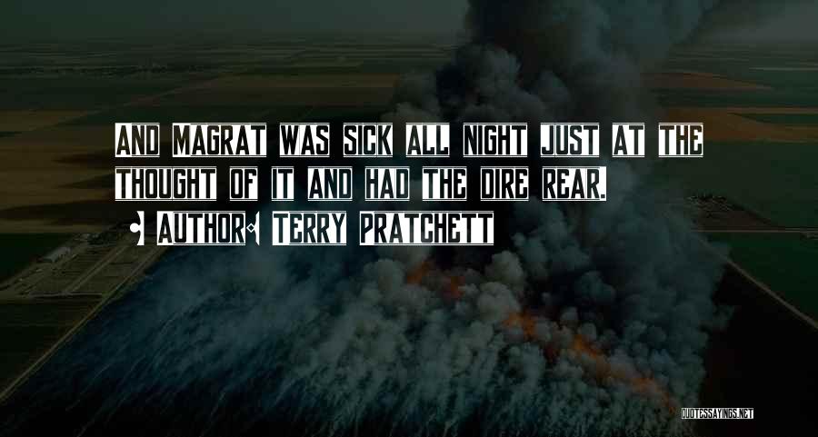 Terry Pratchett Quotes: And Magrat Was Sick All Night Just At The Thought Of It And Had The Dire Rear.