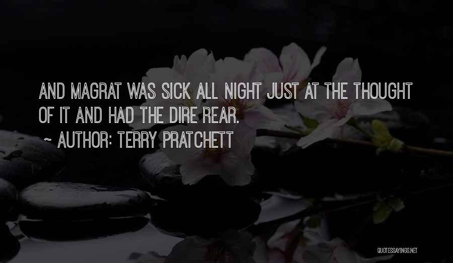 Terry Pratchett Quotes: And Magrat Was Sick All Night Just At The Thought Of It And Had The Dire Rear.