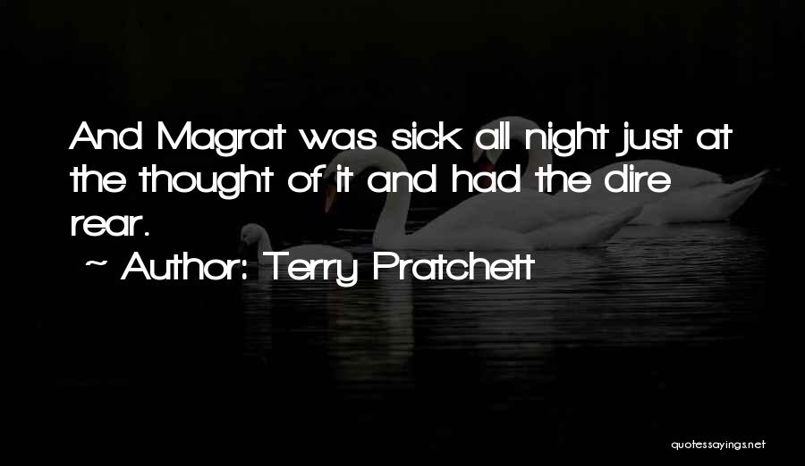 Terry Pratchett Quotes: And Magrat Was Sick All Night Just At The Thought Of It And Had The Dire Rear.
