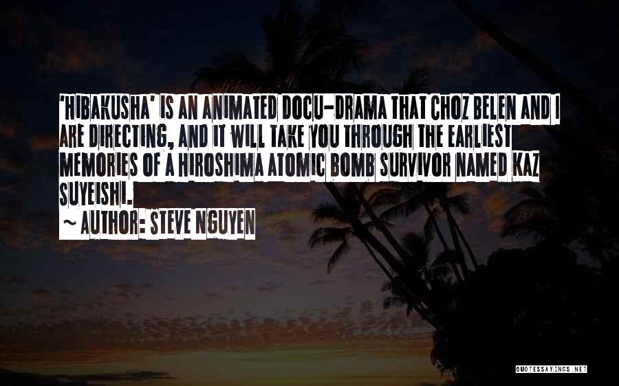 Steve Nguyen Quotes: 'hibakusha' Is An Animated Docu-drama That Choz Belen And I Are Directing, And It Will Take You Through The Earliest