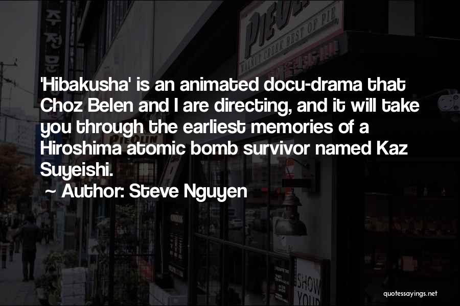 Steve Nguyen Quotes: 'hibakusha' Is An Animated Docu-drama That Choz Belen And I Are Directing, And It Will Take You Through The Earliest