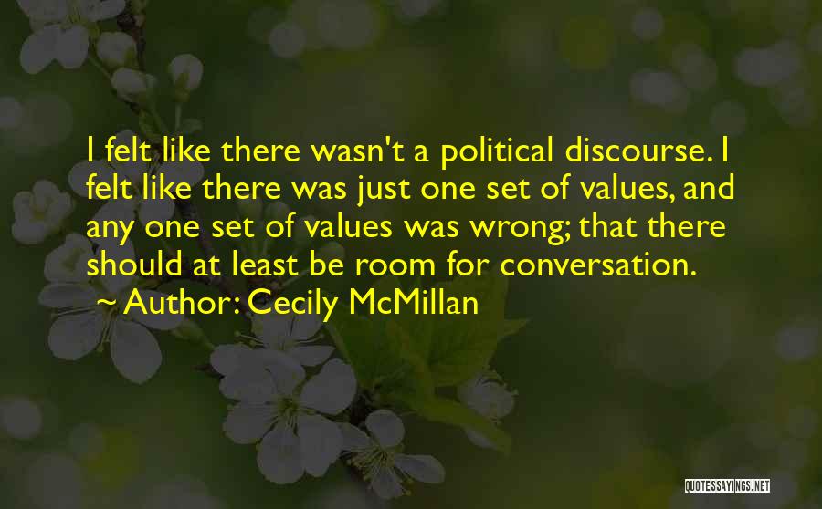 Cecily McMillan Quotes: I Felt Like There Wasn't A Political Discourse. I Felt Like There Was Just One Set Of Values, And Any