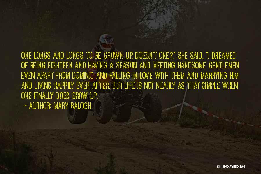 Mary Balogh Quotes: One Longs And Longs To Be Grown Up, Doesn't One?, She Said, I Dreamed Of Being Eighteen And Having A