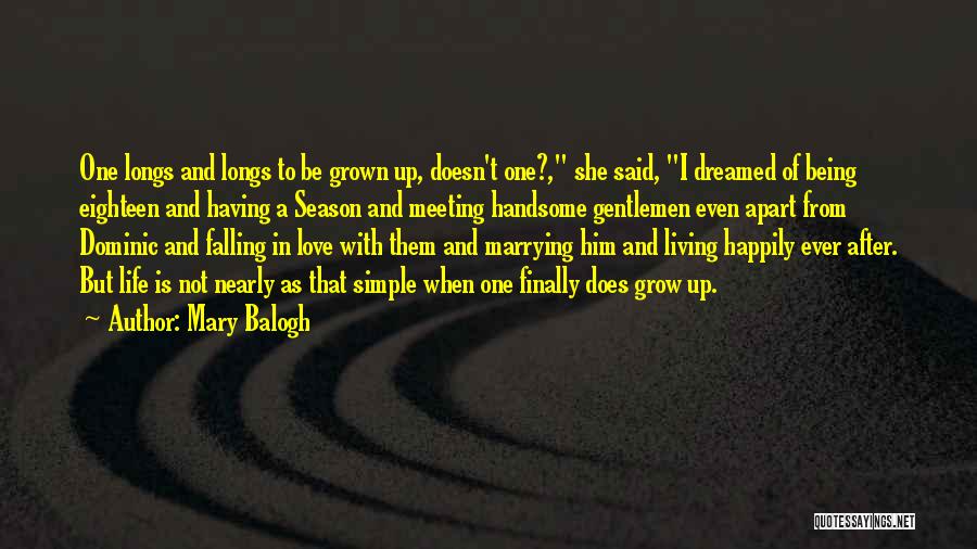 Mary Balogh Quotes: One Longs And Longs To Be Grown Up, Doesn't One?, She Said, I Dreamed Of Being Eighteen And Having A