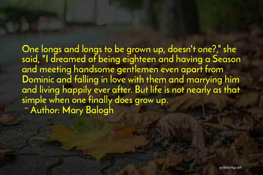 Mary Balogh Quotes: One Longs And Longs To Be Grown Up, Doesn't One?, She Said, I Dreamed Of Being Eighteen And Having A