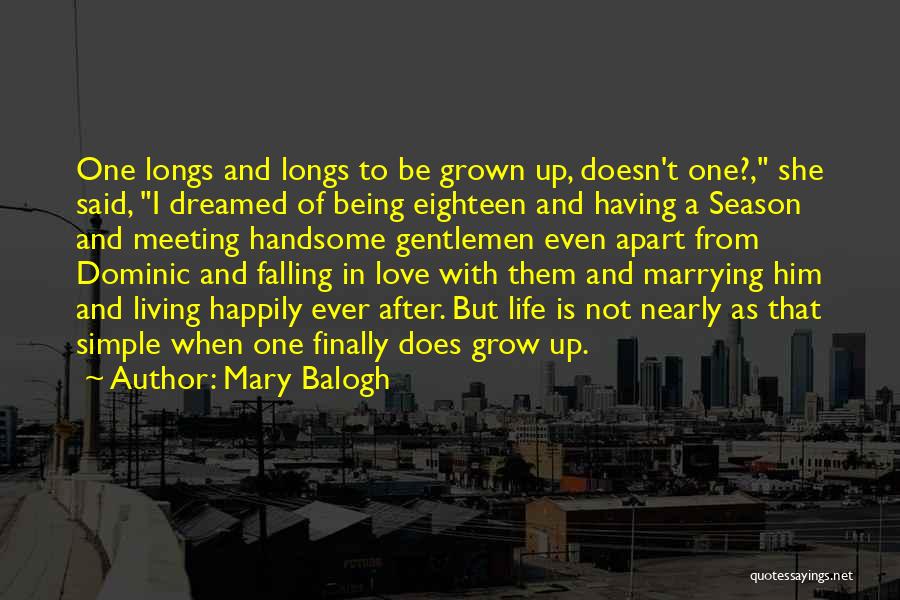 Mary Balogh Quotes: One Longs And Longs To Be Grown Up, Doesn't One?, She Said, I Dreamed Of Being Eighteen And Having A