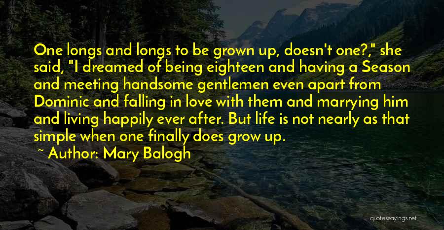 Mary Balogh Quotes: One Longs And Longs To Be Grown Up, Doesn't One?, She Said, I Dreamed Of Being Eighteen And Having A