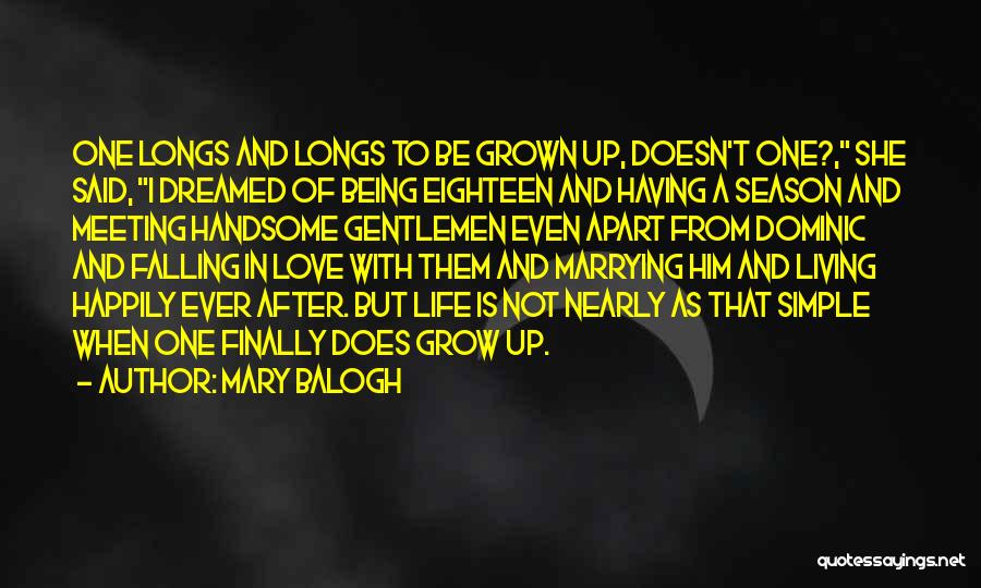 Mary Balogh Quotes: One Longs And Longs To Be Grown Up, Doesn't One?, She Said, I Dreamed Of Being Eighteen And Having A