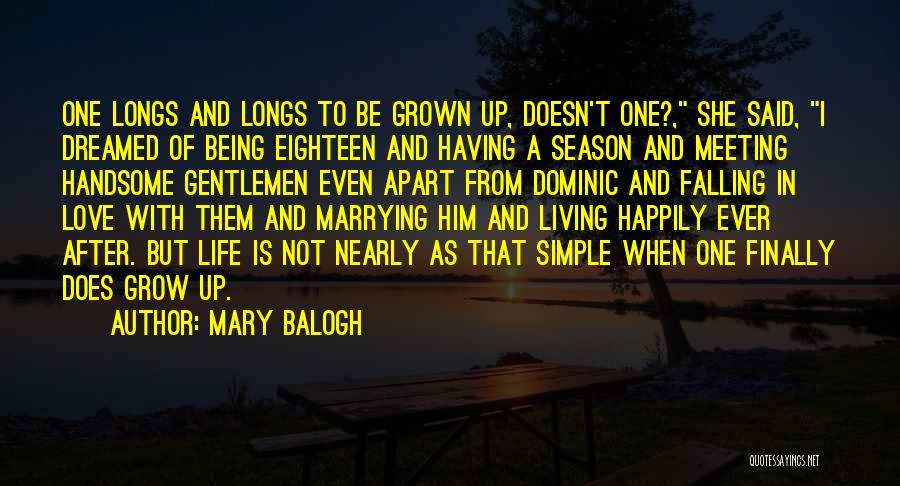 Mary Balogh Quotes: One Longs And Longs To Be Grown Up, Doesn't One?, She Said, I Dreamed Of Being Eighteen And Having A