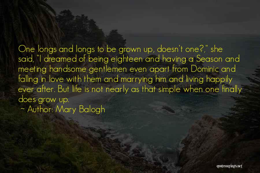 Mary Balogh Quotes: One Longs And Longs To Be Grown Up, Doesn't One?, She Said, I Dreamed Of Being Eighteen And Having A