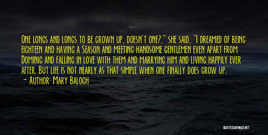 Mary Balogh Quotes: One Longs And Longs To Be Grown Up, Doesn't One?, She Said, I Dreamed Of Being Eighteen And Having A