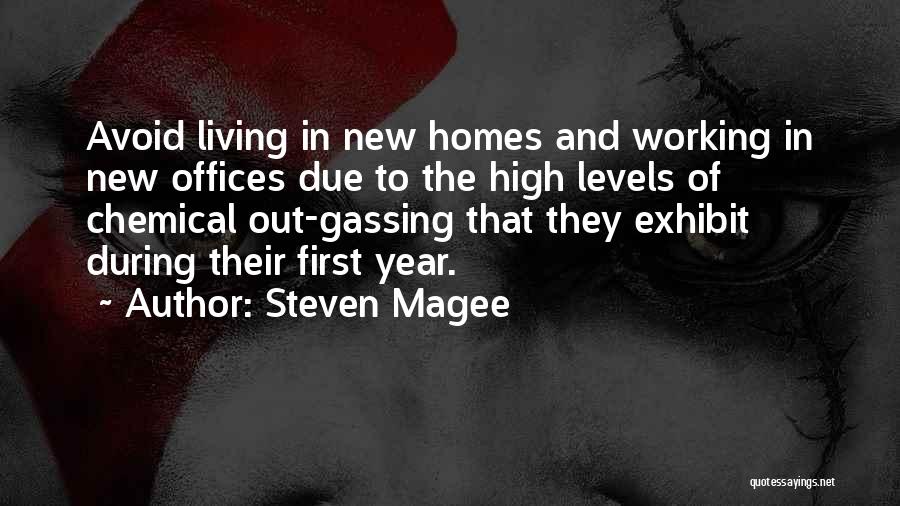 Steven Magee Quotes: Avoid Living In New Homes And Working In New Offices Due To The High Levels Of Chemical Out-gassing That They